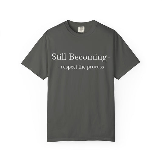 Still Becoming Respect the Process T-shirt | Inspirational Tee