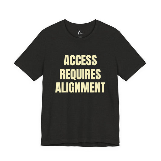 ACCESS REQUIRES ALIGNMENT Tee | Bold Statement Shirt, Graphic Tee