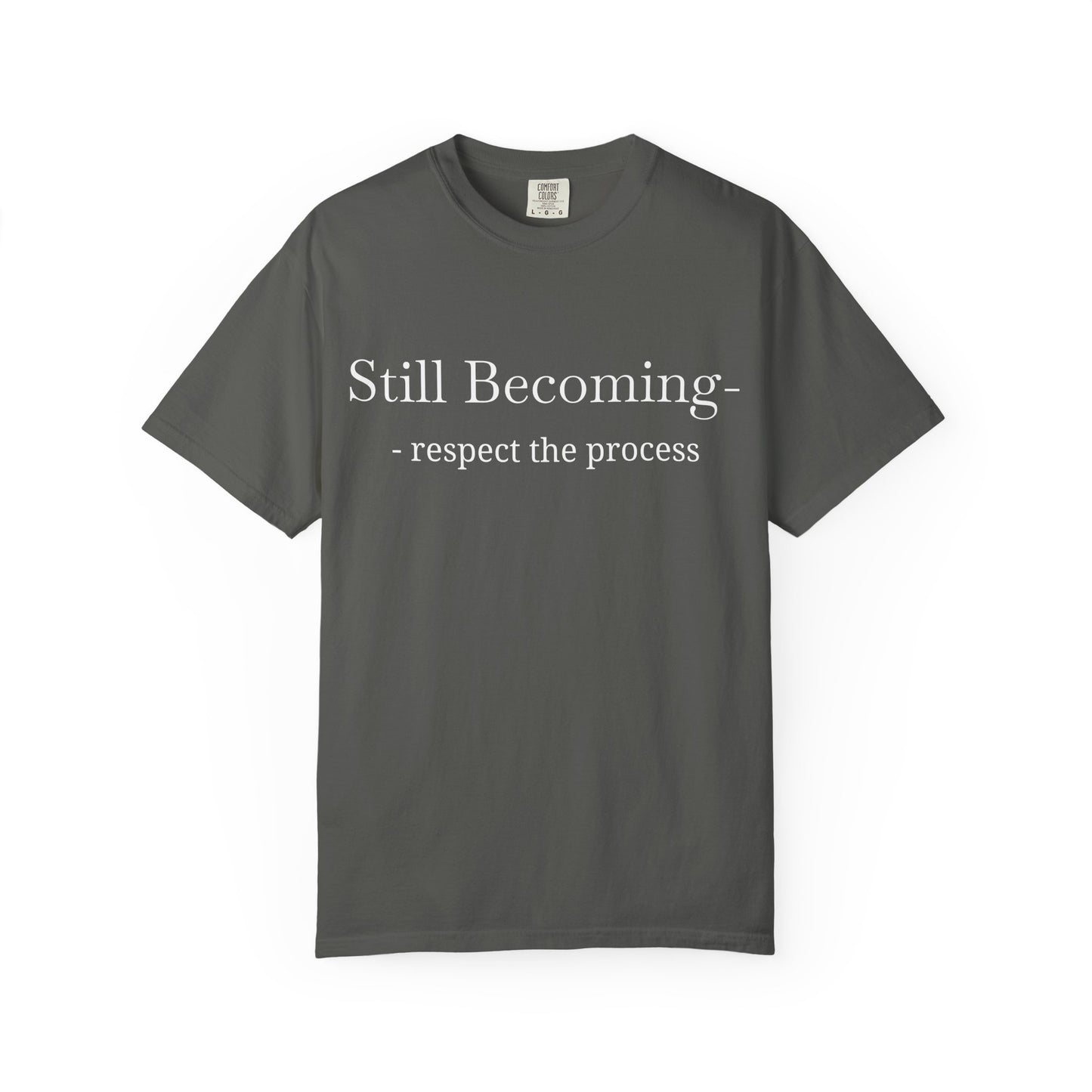 Still Becoming Respect the Process T-shirt | Inspirational Tee