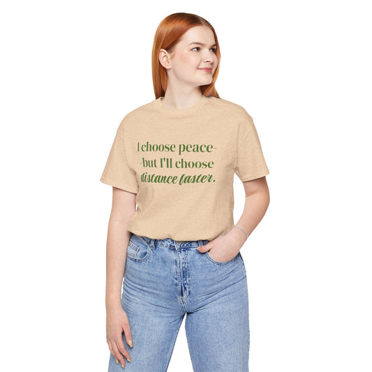 I choose peace but I'll choose distance faster Tee | Graphic Tee
