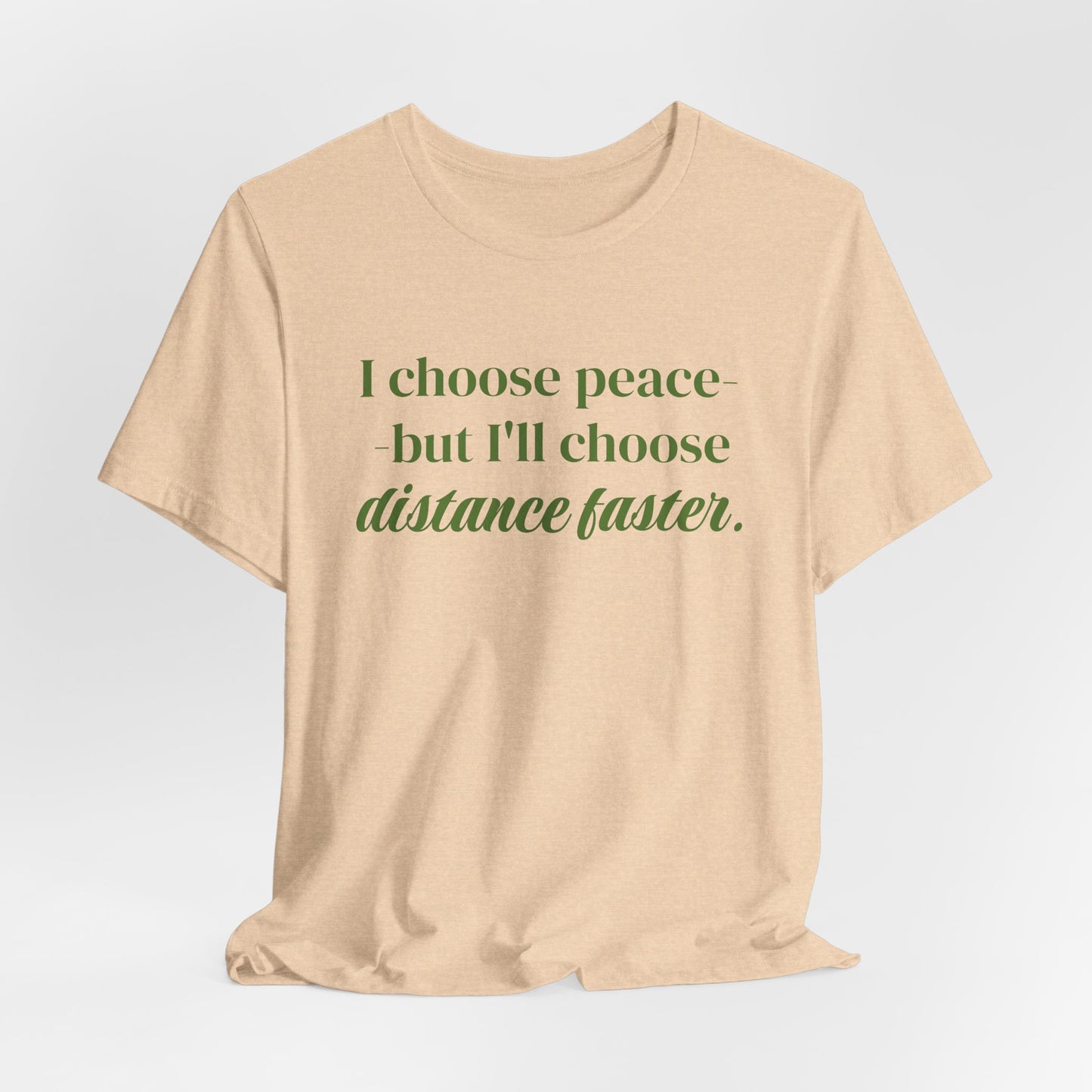I choose peace but I'll choose distance faster Tee | Graphic Tee
