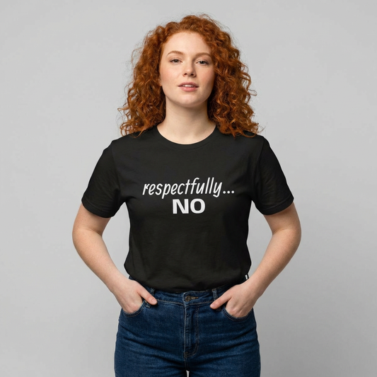 respectfully... no. Tee, sarcastic text shirt, minimalist black graphic tee