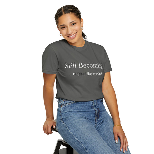 Still Becoming Respect the Process T-shirt | Inspirational Tee