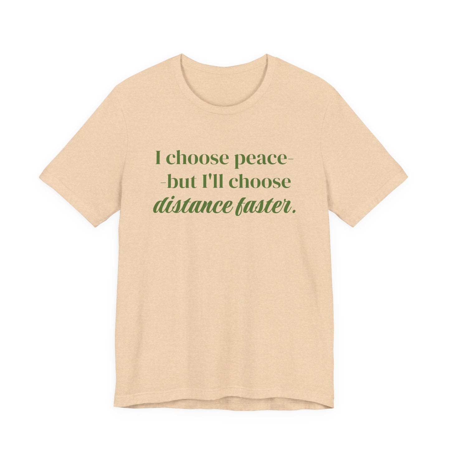 I choose peace but I'll choose distance faster Tee | Graphic Tee