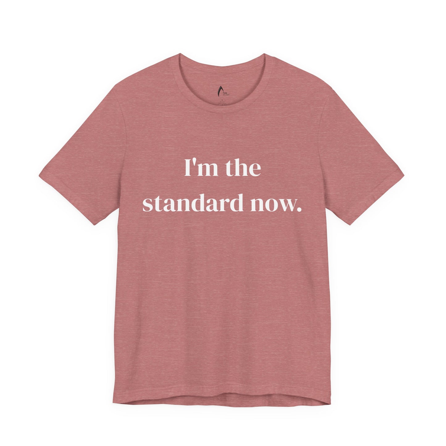 I’m the standard now Tee | Statement Graphic Tee