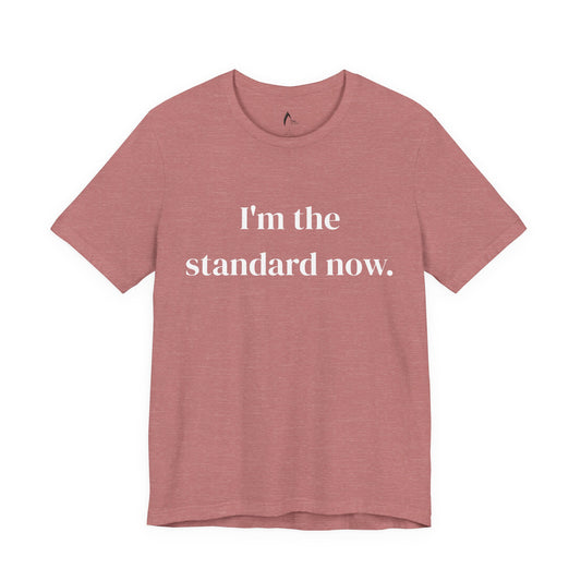I’m the standard now Tee | Statement Graphic Tee